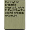 The Way! the Prophetic Messianic Voice to the Path of the Edenic Kingdom Redemption by Rabbi Shalomim Y. Halahawi