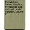The Works Of Flavius Josephus, The Learned And Authentic Jewish Historian, Volume 2 door William Whiston