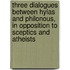 Three Dialogues Between Hylas And Philonous, In Opposition To Sceptics And Atheists