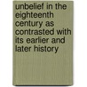 Unbelief in the Eighteenth Century as Contrasted with Its Earlier and Later History door John Cairns