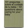 101 Preguntas Sobre el Cuidado de tu Bebe / 101 Questions About Caring for Your Baby door Alina Amozorrutia