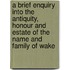 A Brief Enquiry Into The Antiquity, Honour And Estate Of The Name And Family Of Wake