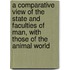 A Comparative View Of The State And Faculties Of Man, With Those Of The Animal World