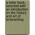 A Letter Book, Selected With An Introduction On The History And Art Of Letterwriting