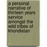 A Personal Narrative Of Thirteen Years Service Amongst The Wild Tribes Of Khondistan door John Campbell