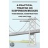 A Practical Treatise On Suspension Bridges - Their Design, Construction And Erection