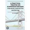 A Practical Treatise On Suspension Bridges - Their Design, Construction And Erection door D.P. Steinman