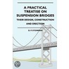 A Practical Treatise On Suspension Bridges - Their Design, Construction And Erection by D.P. Steinman