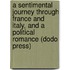 A Sentimental Journey Through France And Italy, And A Political Romance (Dodo Press)