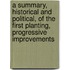 A Summary, Historical And Political, Of The First Planting, Progressive Improvements