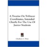 A Treatise on Trilinear Coordinates, Intended Chiefly for the Use of Junior Students by Charles J.C. Price