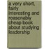 A Very Short, Fairly Interesting and Reasonably Cheap Book about Studying Leadership