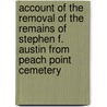 Account Of The Removal Of The Remains Of Stephen F. Austin From Peach Point Cemetery door Guy Morrisoncomp Bryan