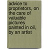 Advice To Proprietors, On The Care Of Valuable Pictures Painted In Oil, By An Artist door Advice