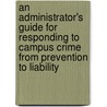 An Administrator's Guide for Responding to Campus Crime from Prevention to Liability door Onbekend