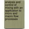 Analysis And Control Of Mixing With An Application To Micro And Macro Flow Processes door Onbekend