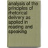 Analysis Of The Principles Of Rhetorical Delivery As Applied In Reading And Speaking