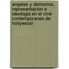 Angeles y Demonios. Representacion E Ideologia En El Cine Contemporaneo de Hollywood door Celestino Deleyto