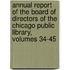 Annual Report Of The Board Of Directors Of The Chicago Public Library, Volumes 34-45