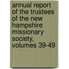 Annual Report Of The Trustees Of The New Hampshire Missionary Society, Volumes 39-49 by Society New Hampshire H