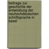 Beitrage Zur Geschichte Der Entwicklung Der Neuhochdeutschen Schriftsprache In Basel door Albert Gessler