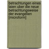 Betrachtungen Eines Laien Uber Die Neue Betrachtungsweise Der Evangelien [Microform] door Strauss David Friedrich