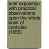 Brief Exposition With Practical Observations Upon The Whole Book Of Canticles (1655) by John Cotton