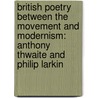 British Poetry between the Movement and Modernism: Anthony Thwaite and Philip Larkin door Hans Osterwalder