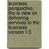 Business Perspective, The Is View On Delivering Services To The Business Version 1.0