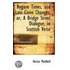 Bygane Times, And Late Come Changes; Or, A Bridge Street Dialogue, In Scottish Verse