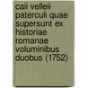 Caii Velleii Paterculi Quae Supersunt Ex Historiae Romanae Voluminibus Duobus (1752) door Vellieius Paterculus