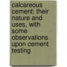 Calcareous Cement: Their Nature And Uses, With Some Observations Upon Cement Testing door Gilbert R. 1844-1941 Redgrave