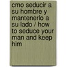 Cmo Seducir a Su Hombre y Mantenerlo a Su Lado / How to Seduce Your Man and Keep Him by Laurie Sue Brockway