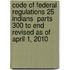 Code of Federal Regulations 25 Indians  Parts 300 to End Revised as of April 1, 2010