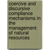 Coercive and Discursive Compliance Mechanisms in the Management of Natural Resources by Geir Hønneland