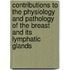 Contributions To The Physiology And Pathology Of The Breast And Its Lymphatic Glands