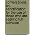 Conversations On Sanctification; For The Use Of Those Who Are Seeking Full Salvation