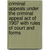 Criminal Appeals Under The Criminal Appeal Act Of 1907 With Rules Of Court And Forms door A.C. Forster Boulton