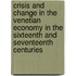 Crisis and Change in the Venetian Economy in the Sixteenth and Seventeenth Centuries