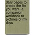 Daily Pages To Create The Life You Want--A Companion Workbook To Pictures Of My Days