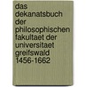 Das Dekanatsbuch der Philosophischen Fakultaet der Universitaet Greifswald 1456-1662 by Hans Georg Thuemmel