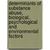 Determinants of Substance Abuse, Biological, Psychological and Environmental Factors