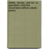 Diddie, Dumps, and Tot; Or, Plantation Child-Life (Illustrated Edition) (Dodo Press) by Louise Clarke Pyrnelle