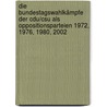 Die Bundestagswahlkämpfe Der Cdu/csu Als Oppositionsparteien 1972, 1976, 1980, 2002 by Martin Huber