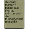 Die Enkel fechten's besser aus. Thomas Müntzer und die Frühbürgerliche Revolution door Alexander Fleischhauer