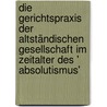 Die Gerichtspraxis der altständischen Gesellschaft im Zeitalter des ' Absolutismus' by Peter-Michael Hahn