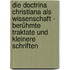 Die doctrina christiana als Wissenschaft - Berühmte Traktate und kleinere Schriften