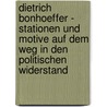 Dietrich Bonhoeffer - Stationen und Motive auf dem Weg in den politischen Widerstand door Onbekend