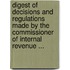 Digest Of Decisions And Regulations Made By The Commissioner Of Internal Revenue ...