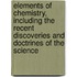 Elements Of Chemistry, Including The Recent Discoveries And Doctrines Of The Science